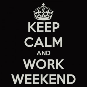 keep-calm-and-work-weekend-2